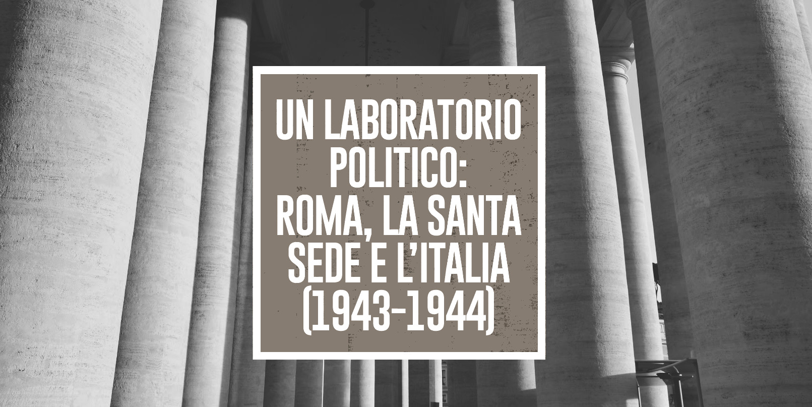 Un laboratorio politico: Roma, la Santa Sede e l’Italia (1943-1944)